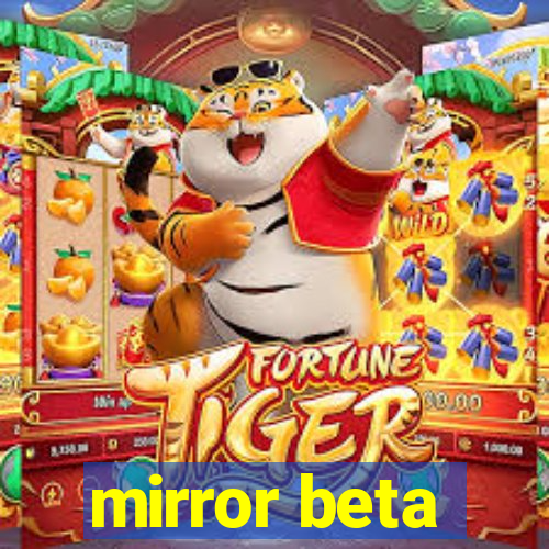 mirror beta